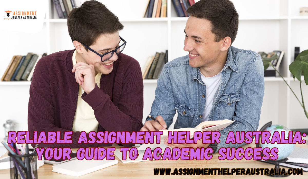 Reliable Assignment Helper Australia: Your Guide to Academic Success – Assignment Helper Australia
